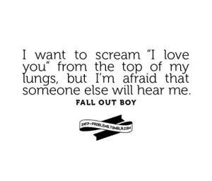 This Fall Out Boy quote is wonderful too. I love them.