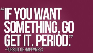 Motivational Quote: If You Want Something Go Get It