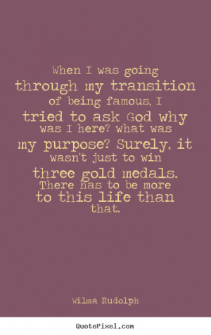 Wilma Rudolph picture quotes - When i was going through my transition ...