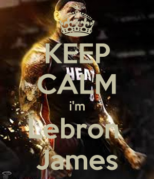 Keep Calm Lebron James