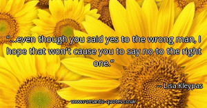 though-you-said-yes-to-the-wrong-man-i-hope-that-wont-cause-you-to-say ...