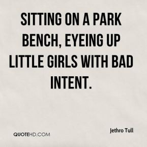 Jethro Tull - Sitting on a park bench, eyeing up little girls with bad ...