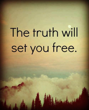 TRUTH WILL SET YOU FREE