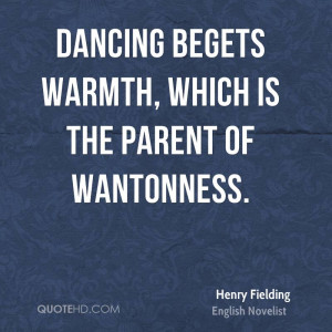 Dancing begets warmth, which is the parent of wantonness.