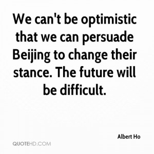... persuade Beijing to change their stance. The future will be difficult
