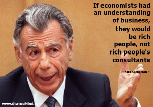 ... not rich people's consultants - Kirk Kerkorian Quotes - StatusMind.com
