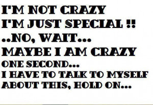 Not Crazy I’m Just Special No Wait