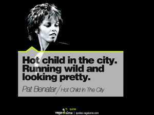 Hot child in the city. Running wild and looking pretty.