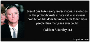 ... far more people than marijuana ever could. - William F. Buckley, Jr