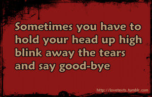 Sometimes you have to hold your head up high,... - Love Texts