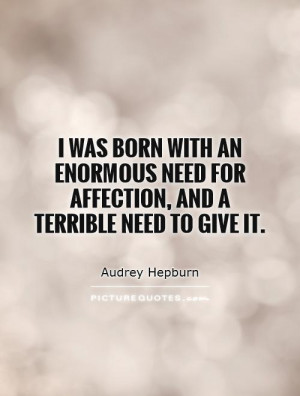need for affection and a terrible need to give it quote by audrey