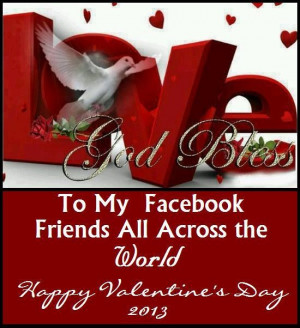 ... Bless All My FB Friends ALL Across The World! Happy Valentine's Day