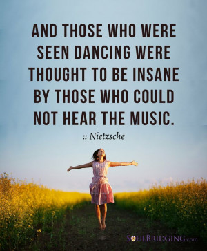 ... the music dance! Uplifting entertainment via @SoulBridging #quotes