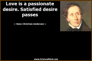 ... desire passes - Hans Christian Andersen Quotes - StatusMind.com