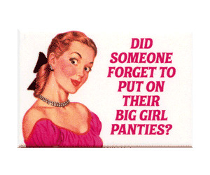 Putting on Your Big Girl Panties
