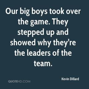 Kevin Dillard - Our big boys took over the game. They stepped up and ...