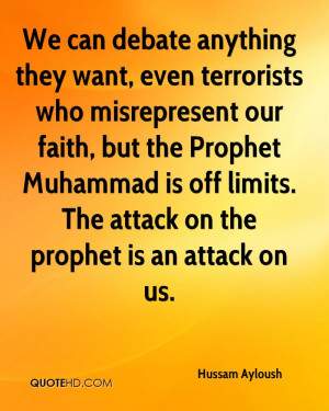 ... Muhammad is off limits. The attack on the prophet is an attack on us