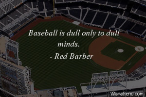 baseball-Baseball is dull only to dull minds.
