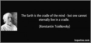 is the cradle of the mind - but one cannot eternally live in a cradle ...