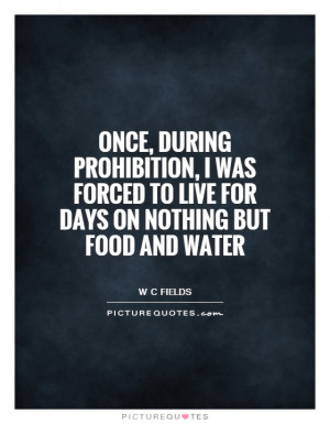 ... forced to live for days on nothing but food and water Picture Quote #1