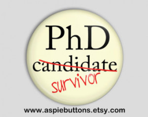 Funny PhD Survivor Backed Button/Ba dge, Finished a PhD program? ...