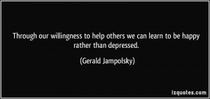 Through our willingness to help others we can learn to be happy rather ...