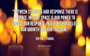 Quote Between Stimulus and Response
