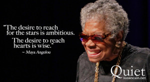 maya-angelou-quote-the-desire-to-reach-for-the-stars-Susan-Cain-Quiet ...