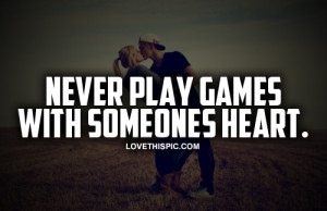 Never Play Games With Someones Heart