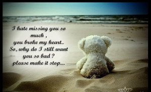 Hate Missing You So Much, You Broke My Heart - Missing You Quote