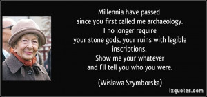 Millennia have passed since you first called me archaeology. I no ...