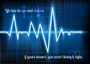 life has its ups and downs...