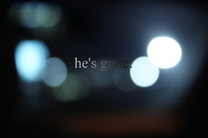 He’s Gone.