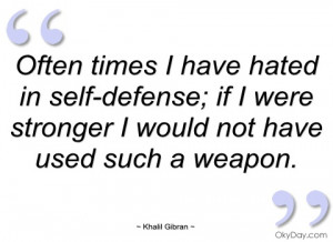 often times i have hated in self-defense khalil gibran