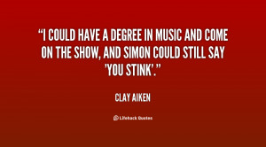 could have a degree in music and come on the show, and Simon could ...