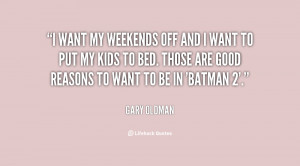 quote-Gary-Oldman-i-want-my-weekends-off-and-i-28387.png