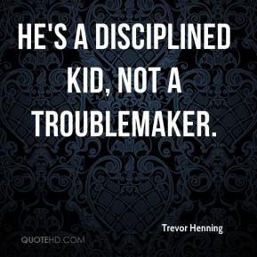 Troublemaker Quotes