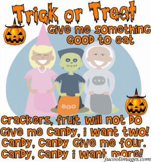 Trick or Treat,Give Me Something Good to Eat ~ Halloween Quote