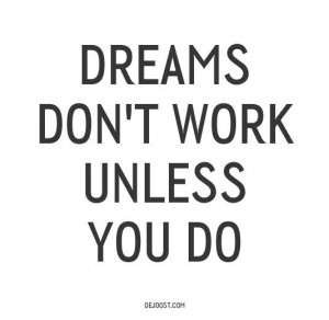 Dreams dont work unless you do best positive quotes