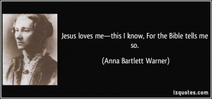 Jesus loves me—this I know, For the Bible tells me so. - Anna ...