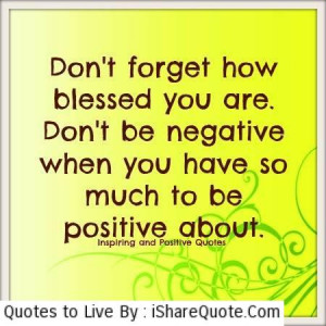 don t forget how blessed you are don t be negative when you