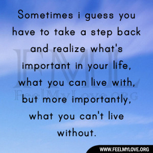 you have to take a step back and realize what’s important in your ...