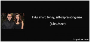 like smart, funny, self-deprecating men. - Jules Asner