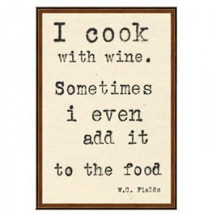 Fields I Cook With Wine Quote Art Print