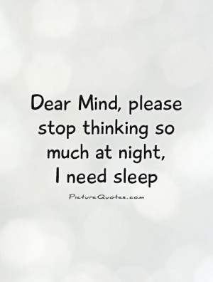 ... please stop thinking so much at night, I need sleep Picture Quote #1