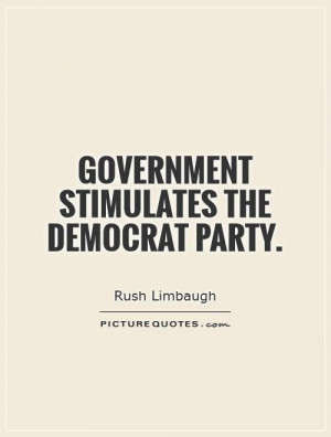 Government stimulates the democrat party Picture Quote #1