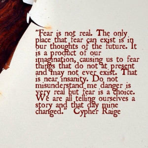 ... fear i found the quote to be the most accurate description of fear i